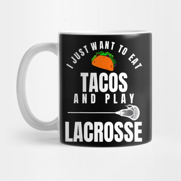 I just want to eat tacos and play lacrosse by CovidStore